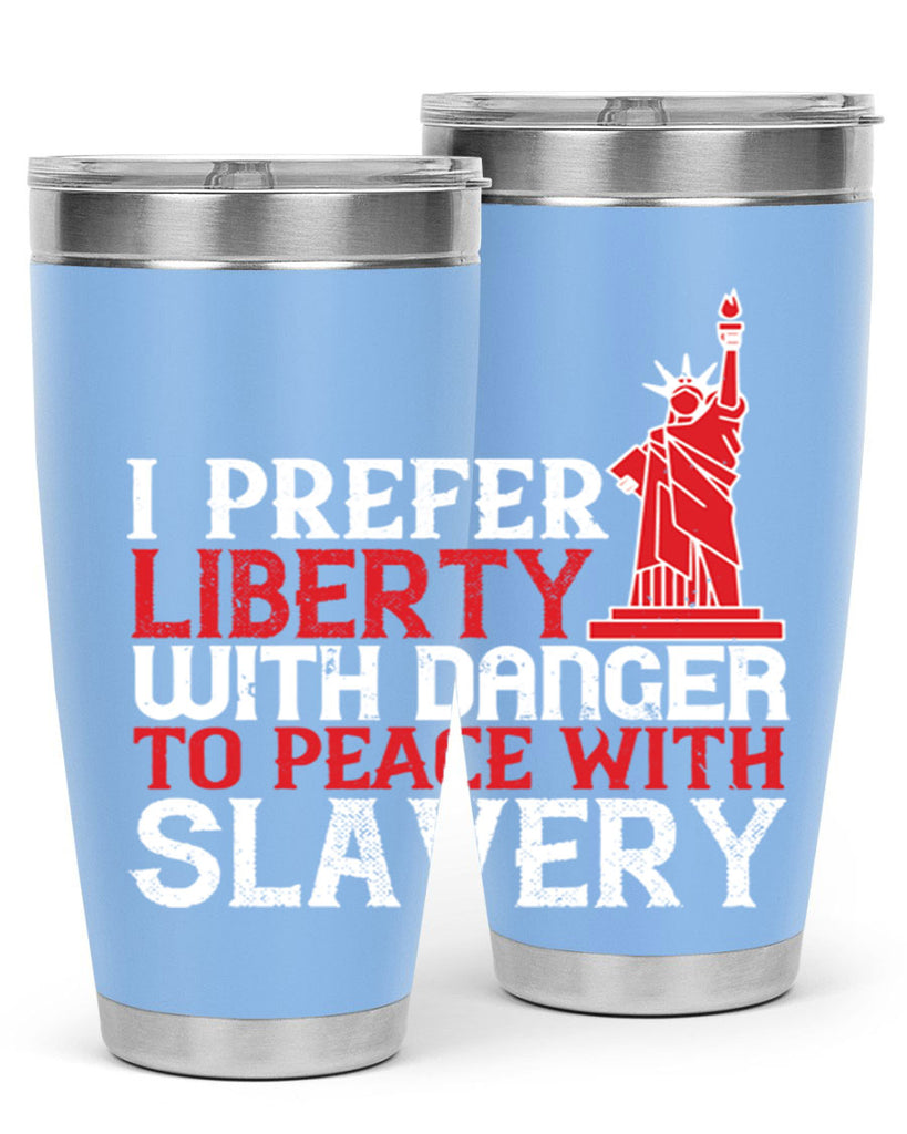 I prefer liberty with danger to peace with slavery Style 114#- Fourt Of July- Tumbler