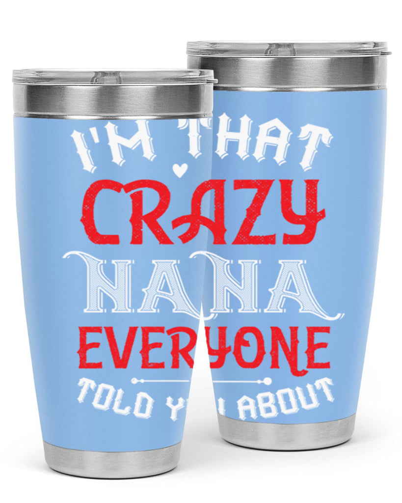 IM THAT CRAZY NANA EVERYONE 21#- grandma - nana- Tumbler