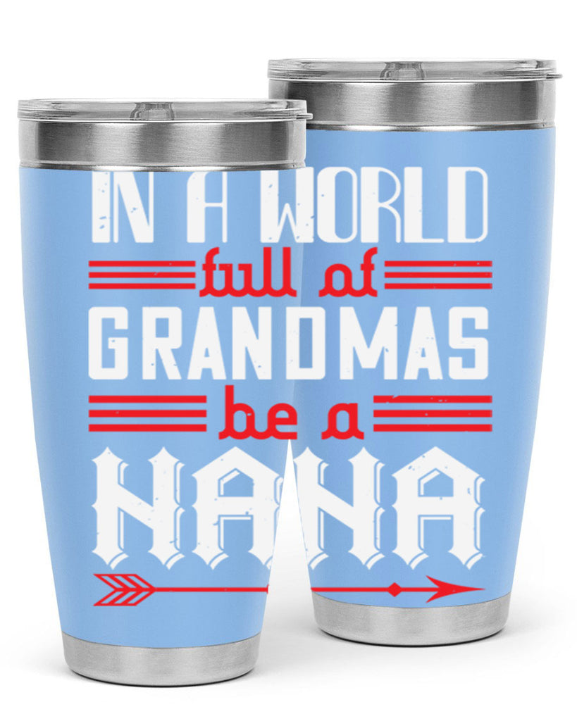 IN A WORLD FULL OF GRANDMAS 20#- grandma - nana- Tumbler