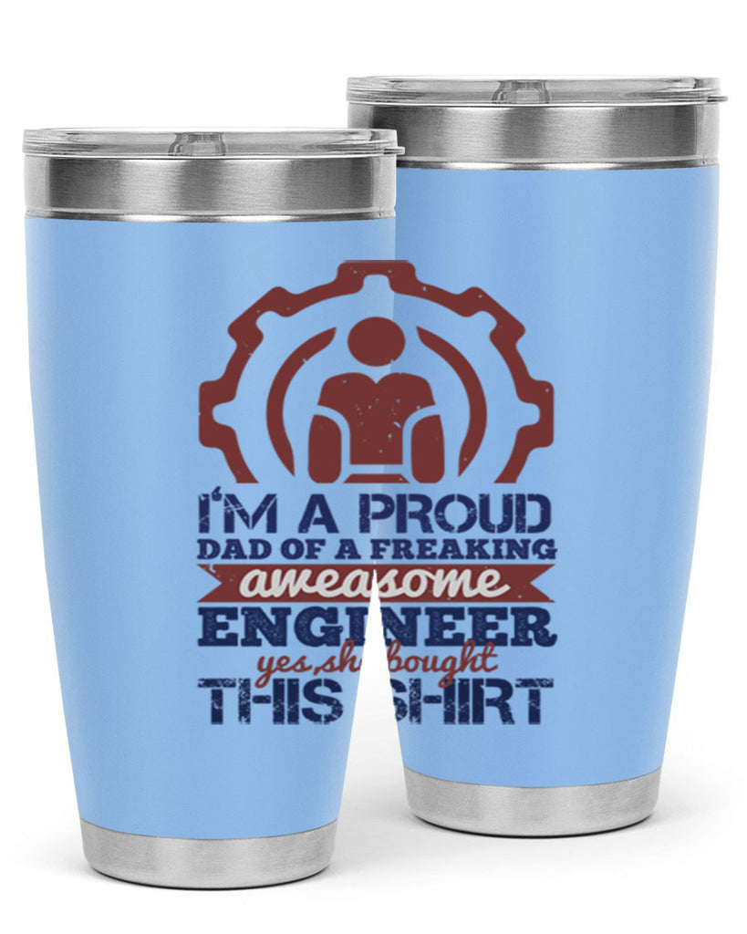 I’m a proud dad of a freaking aweasome engineer yes she bought this shirt Style 48#- engineer- tumbler