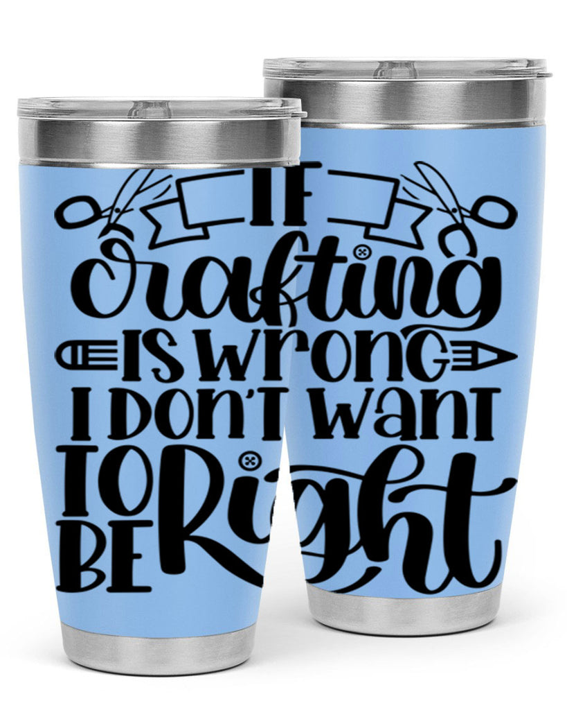 If Crafting Is Wrong I 18#- crafting- Tumbler