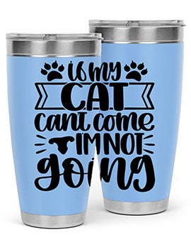 If My Cat Cant Come Im Not Going Style 96#- cat- Tumbler