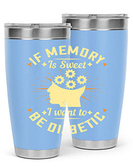 If memory is sweet I want to be diabetic Style 25#- diabetes- Tumbler