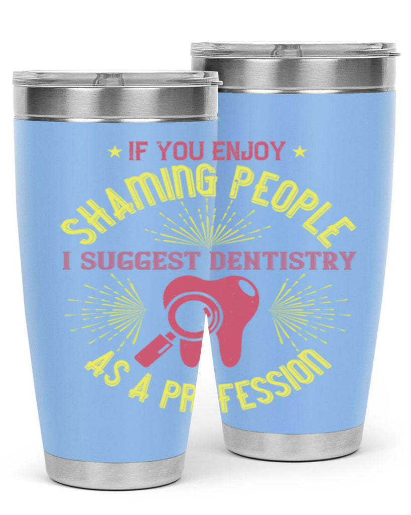 If you enjoy shaming people Style 31#- dentist- tumbler