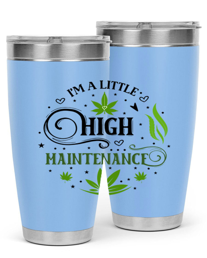 Im A Little High Maintenance 137#- marijuana- Tumbler