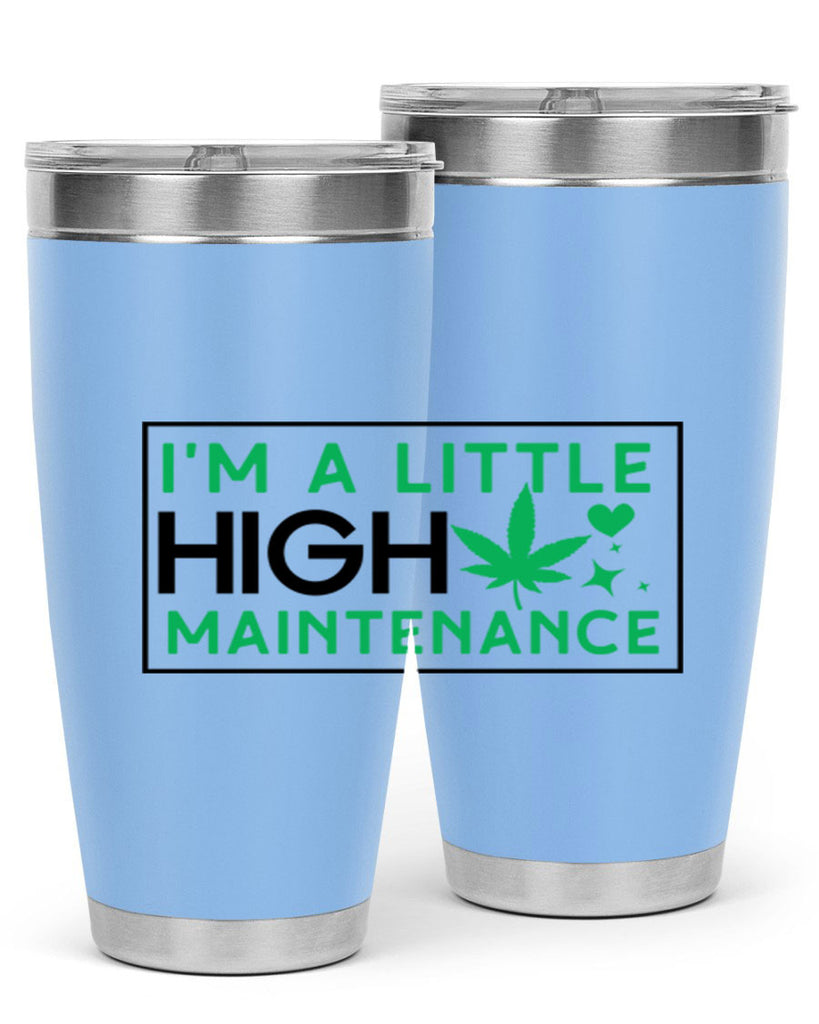 Im A Little High Maintenance 138#- marijuana- Tumbler