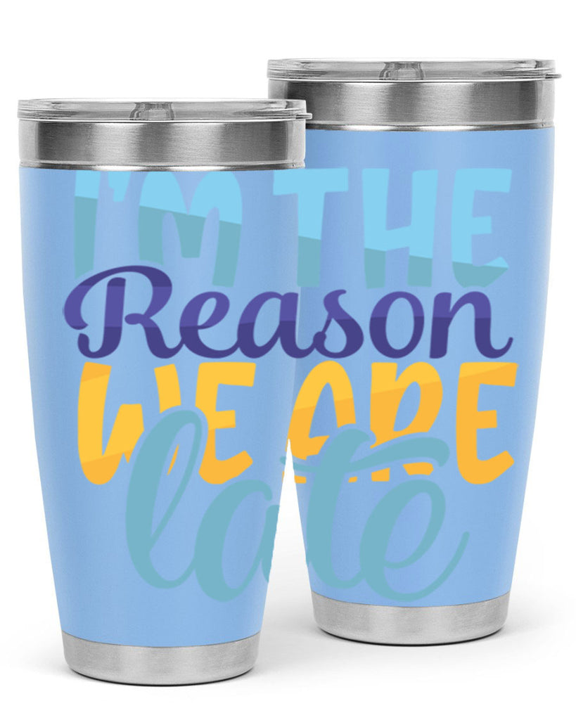 Im The Reason We Are Late Style 241#- baby- tumbler