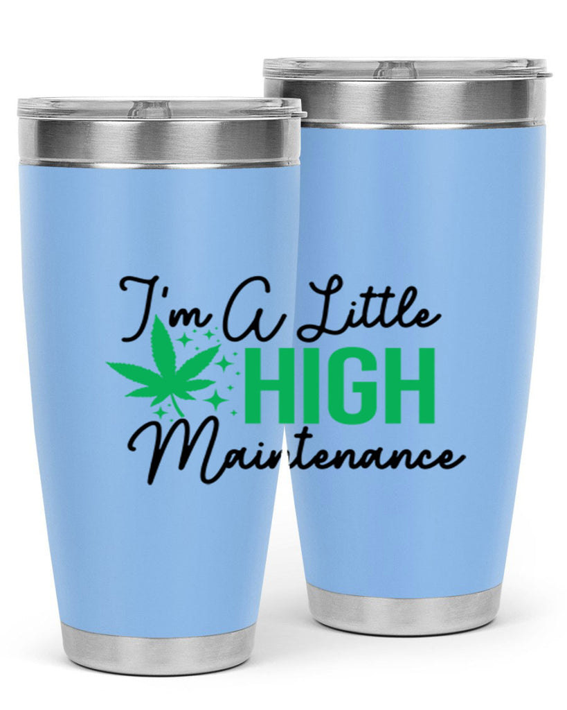 Im a little High Maintenance 135#- marijuana- Tumbler