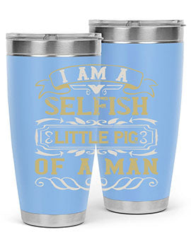 Im a selfish little pig of a man Style 62#- pig- Tumbler