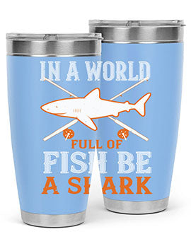 In a world full of fish be a shark Style 66#- shark  fish- Tumbler