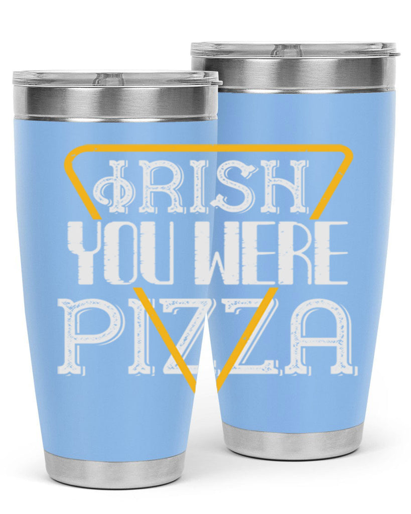 Irish you were pizza Style 130#- St Patricks Day- Tumbler