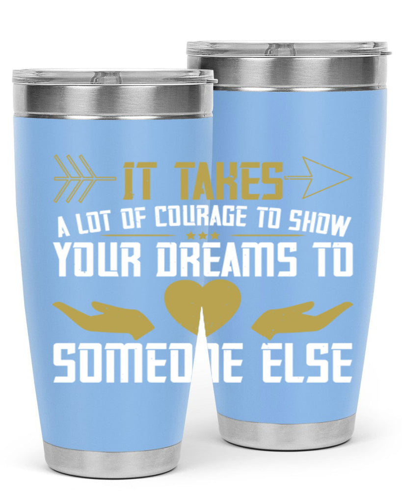 It takes a lot of courage to show your dreams to someone else Style 53#- womens day- Tumbler