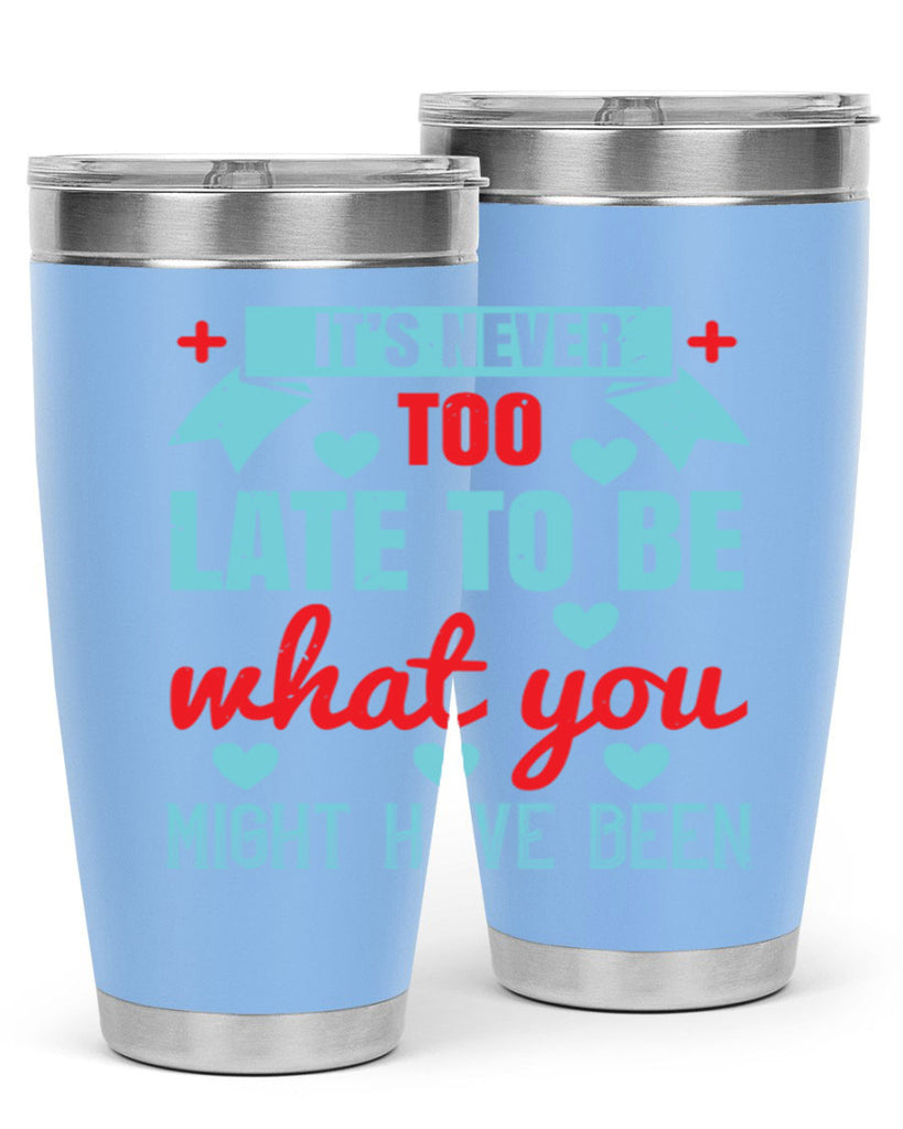 It’s never too late to be what you might have been Style 303#- nurse- tumbler