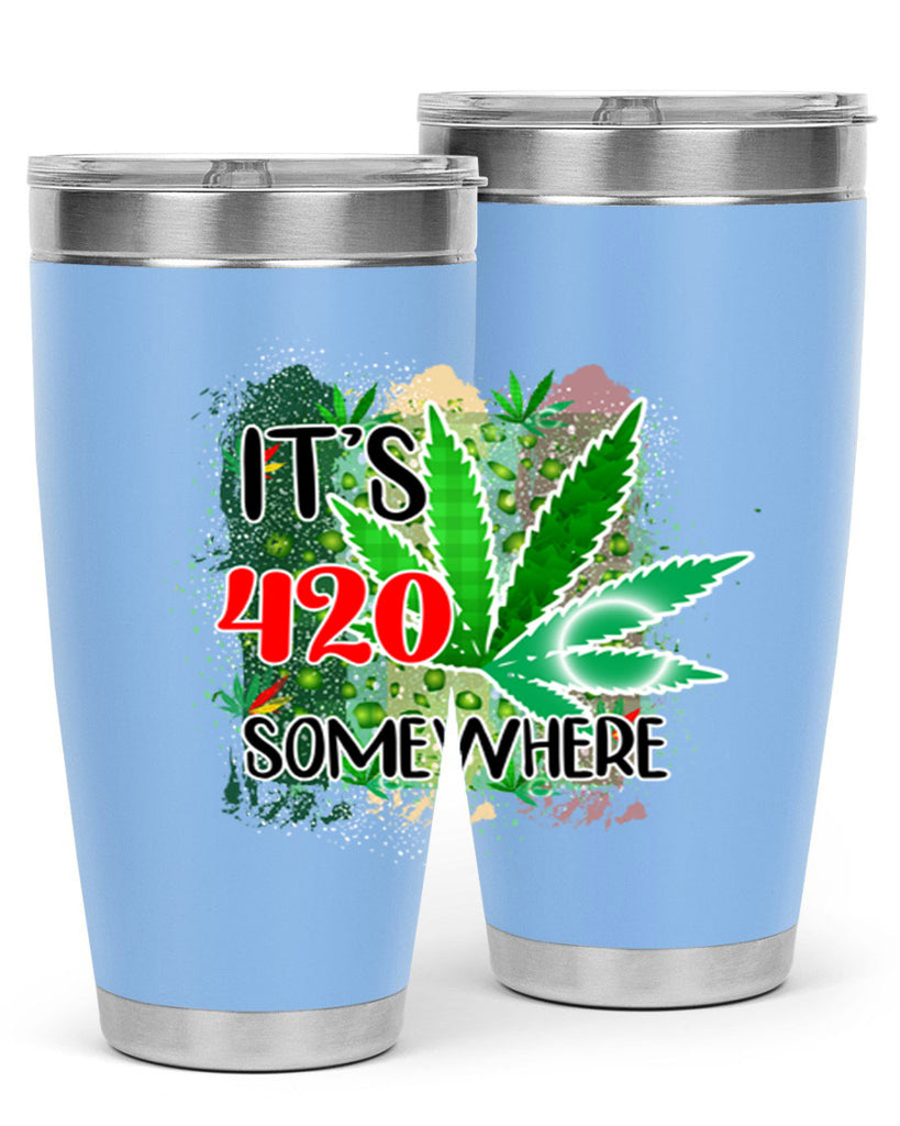 Its 420 Somewhere 153#- marijuana- Tumbler