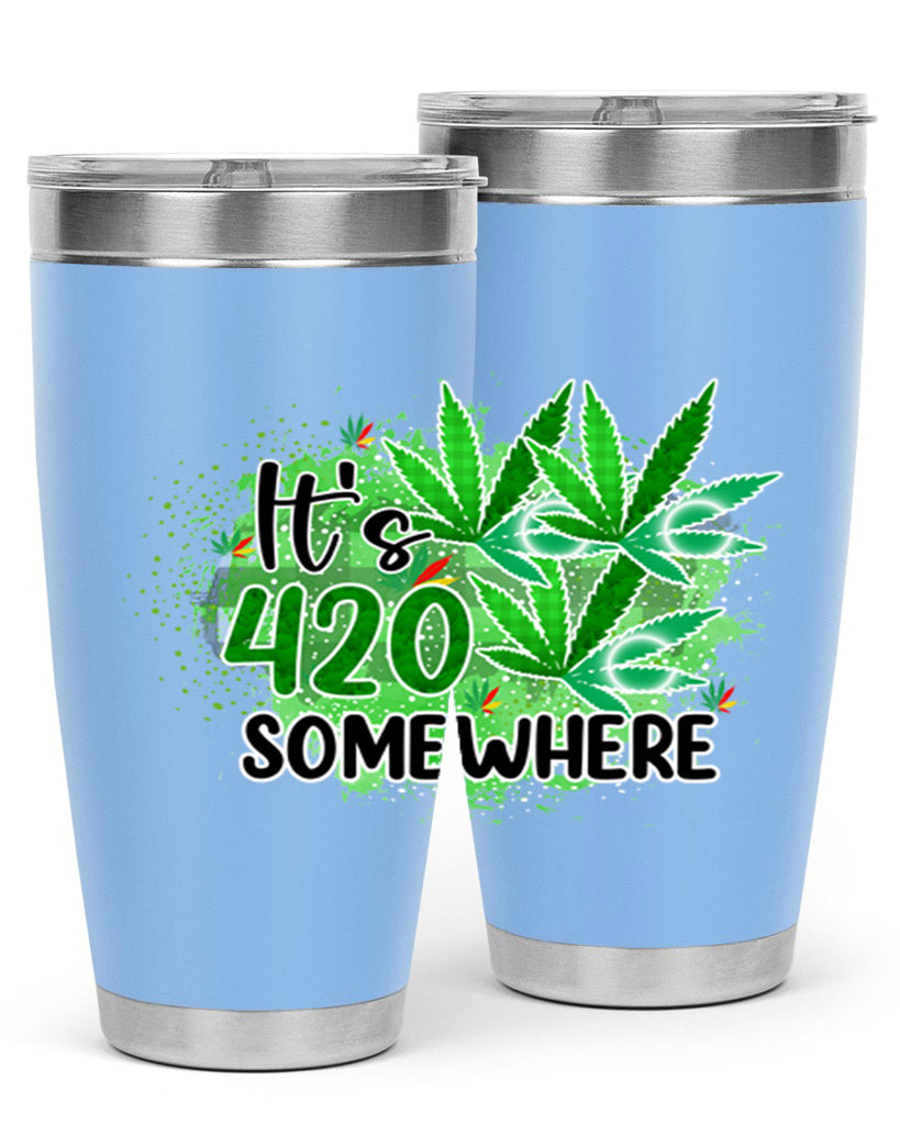 Its 420 Somewhere 155#- marijuana- Tumbler