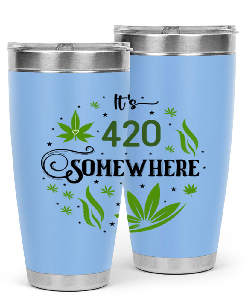 Its 420 Somewhere 156#- marijuana- Tumbler