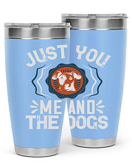 Just You Me and the Dogs Style 181#- dog- Tumbler