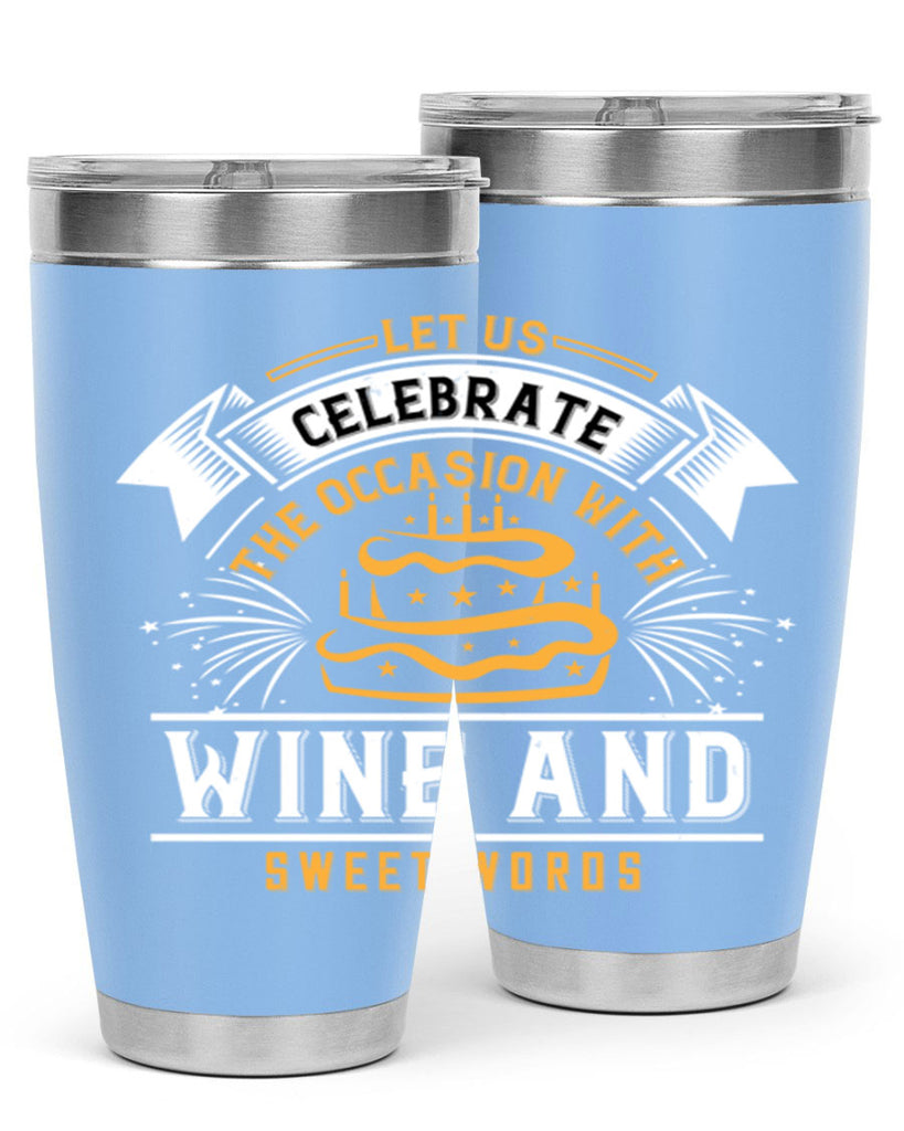Let us celebrate the occasion with wine and sweet words Style 65#- birthday- tumbler