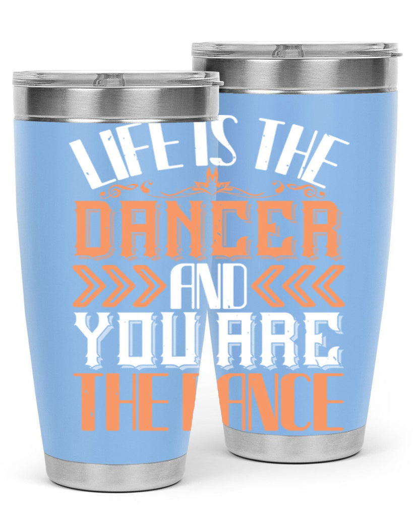 Life is the dancer and you are the dance 27#- dance- Tumbler