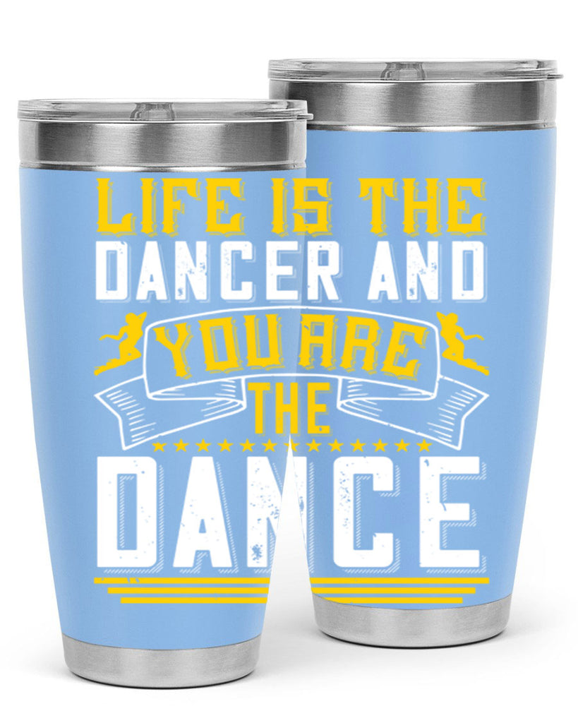 Life is the dancer and you are the dance26#- dance- Tumbler