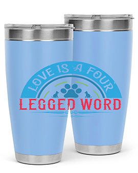 Love Is a Four Legged Word Style 165#- dog- Tumbler