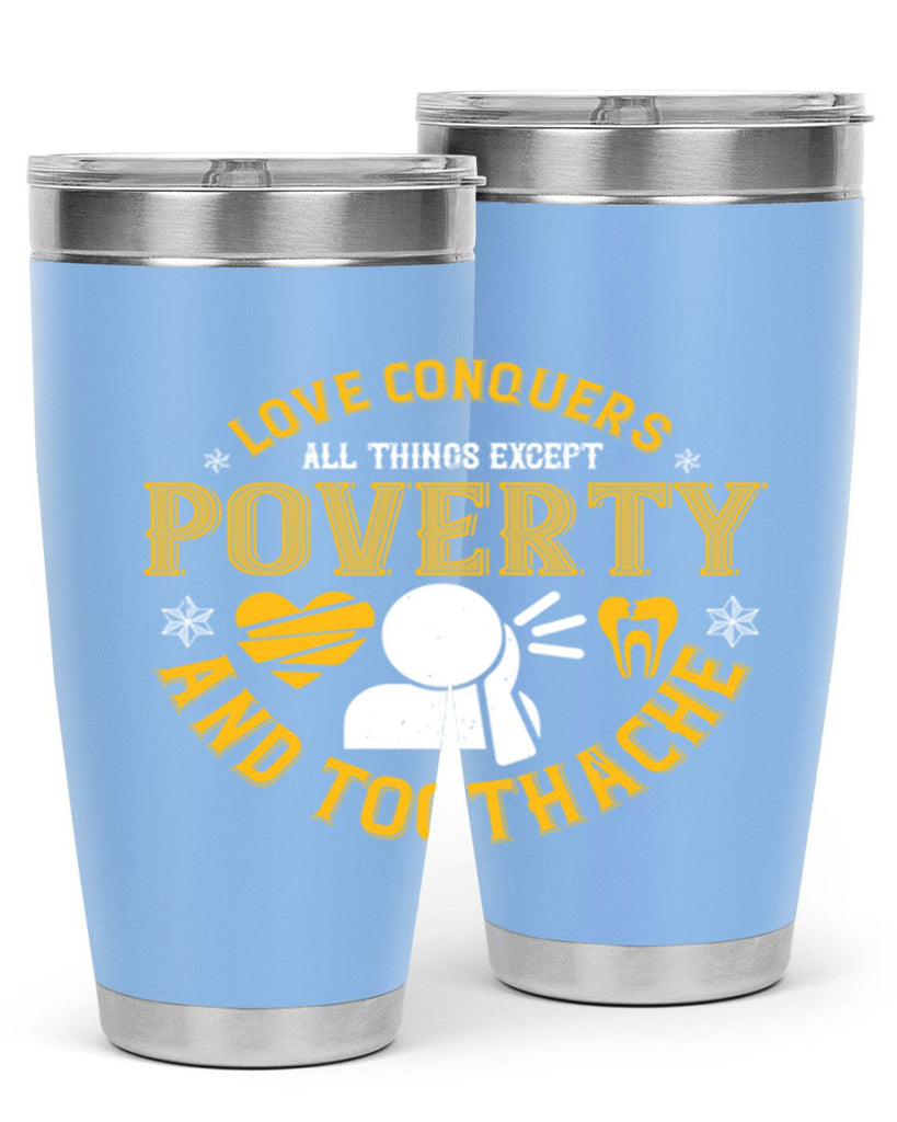 Love conquers all things except poverty and toothache Style 26#- dentist- tumbler