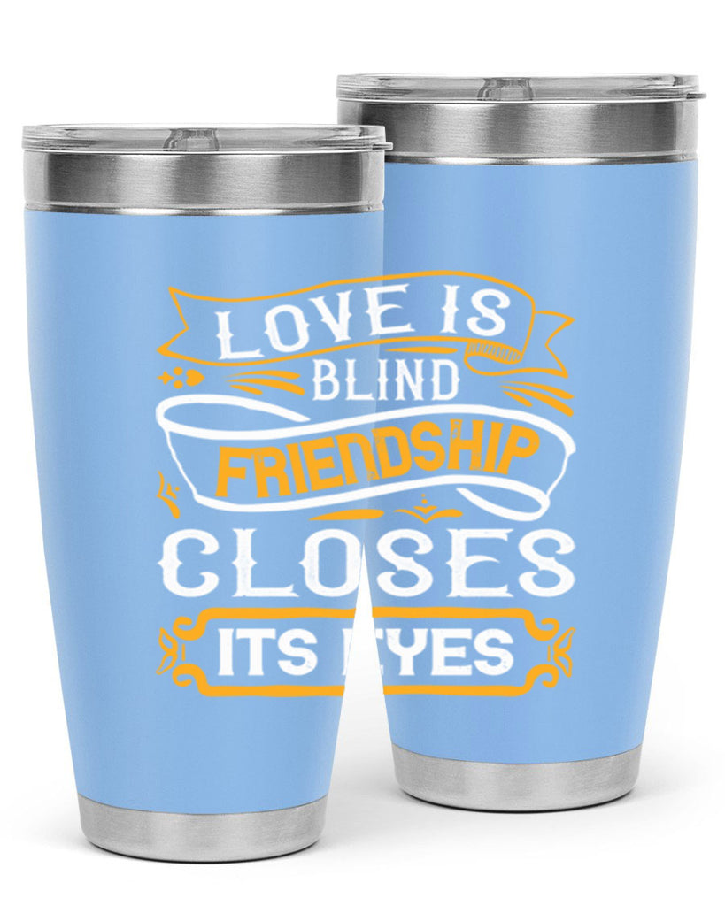 Love is blind friendship closes its eyes Style 71#- Best Friend- Tumbler