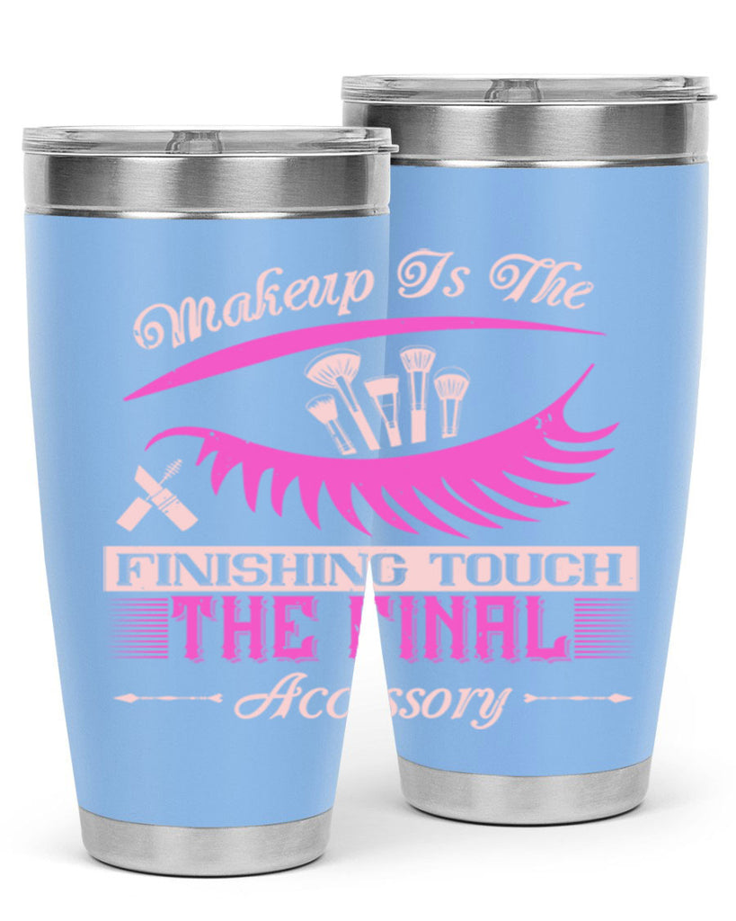 Makeup is the finishing touch the final accessory Style 192#- make up- Tumbler