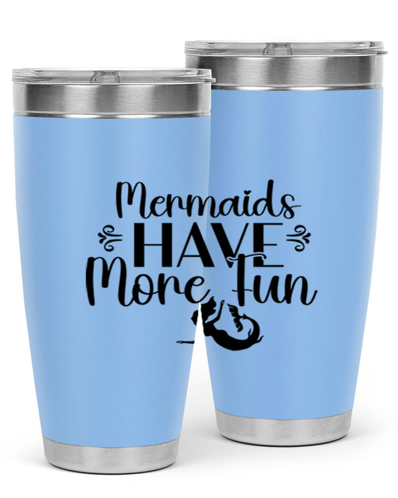 Mermaids Have More Fun 468#- mermaid- Tumbler