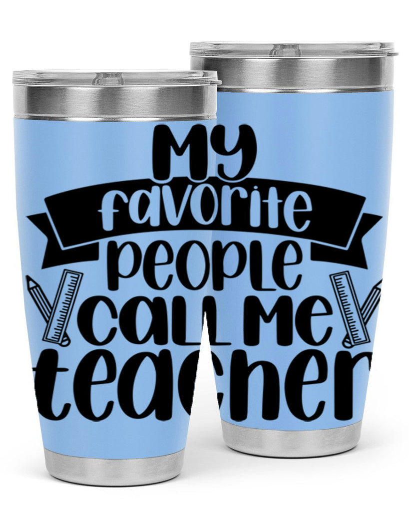 My Favorite People Call Me Style 65#- teacher- tumbler