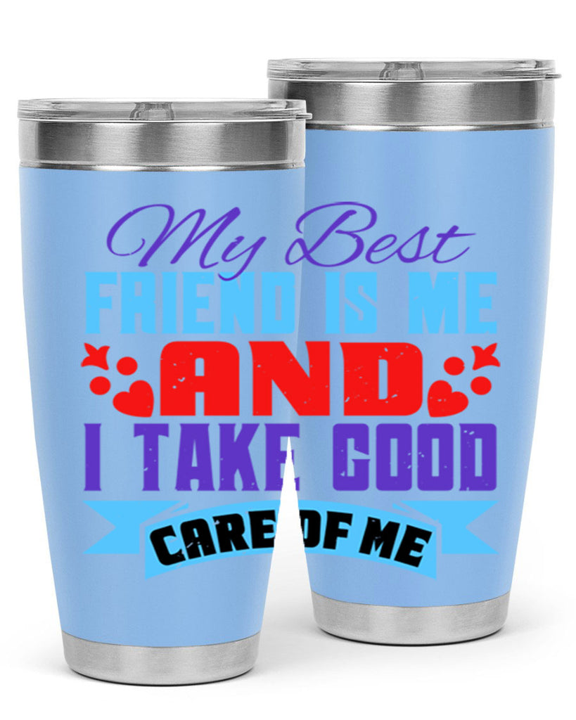 My best friend is me and I take good care of me Style 80#- Best Friend- Tumbler