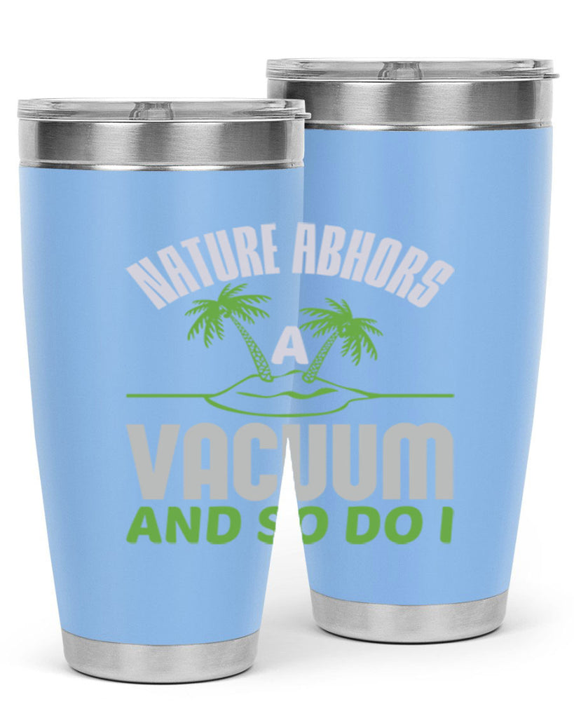 Nature abhors a vacuum and so do I Style 22#- cleaner- tumbler