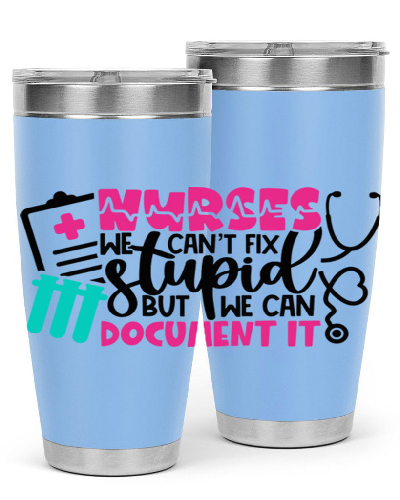 Nurses We Cant Fix Stupid But We Can Document It Style Style 76#- nurse- tumbler