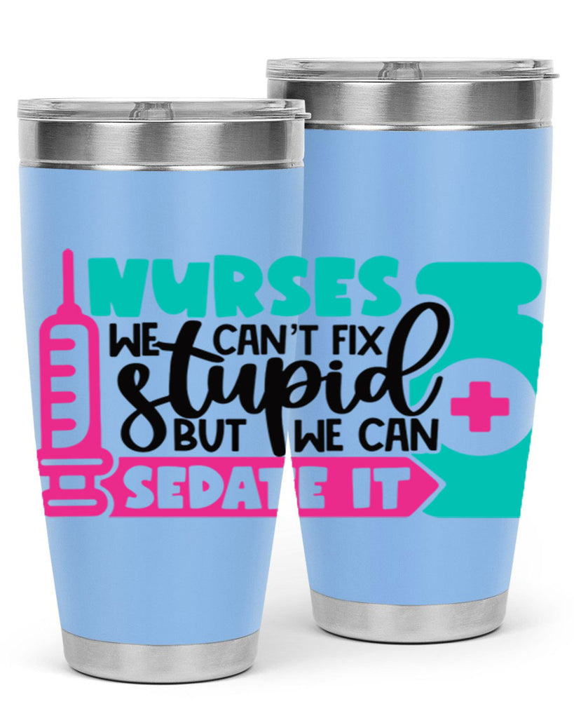 Nurses We Cant Fix Stupid But We Can Sedate It Style Style 75#- nurse- tumbler