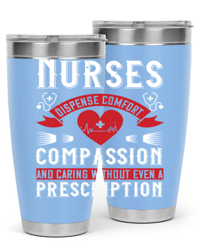 Nurses dispense comfort compassion and caring without even a prescription Style 280#- nurse- tumbler