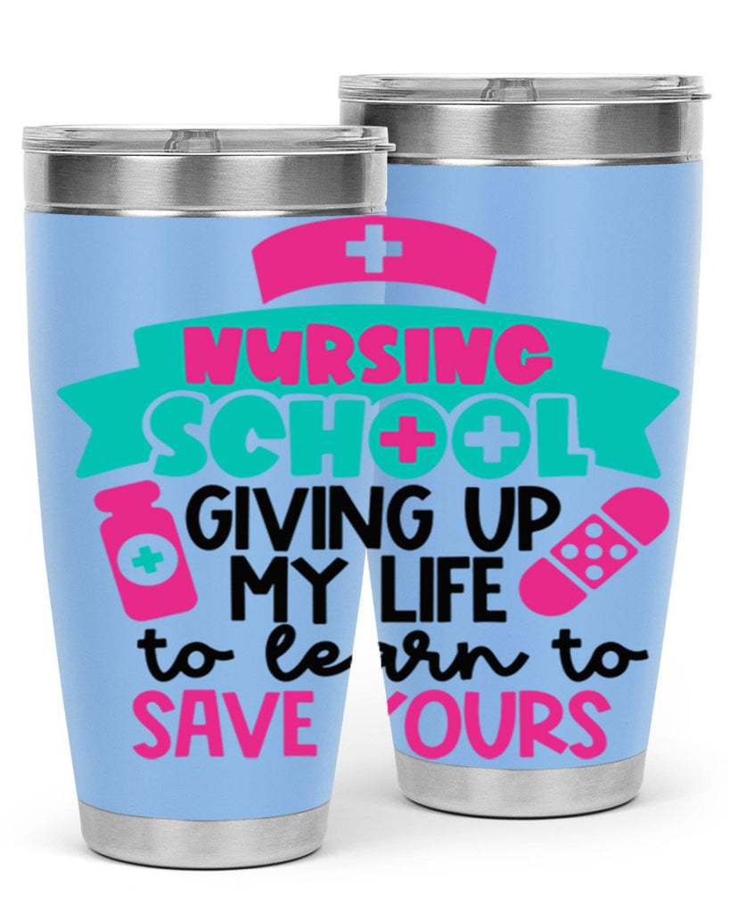 Nursing School Giving Up My Life To Learn To Save Yours Style Style 65#- nurse- tumbler