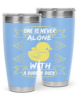 One is never alone with a rubber duck Style 23#- duck- Tumbler