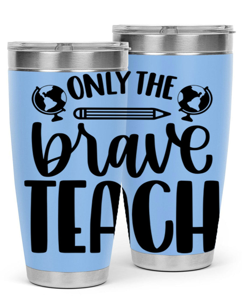 Only The Brave Teach Style 59#- teacher- tumbler