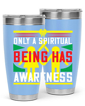 Only a spiritual being has awareness Style 34#- self awareness- Tumbler