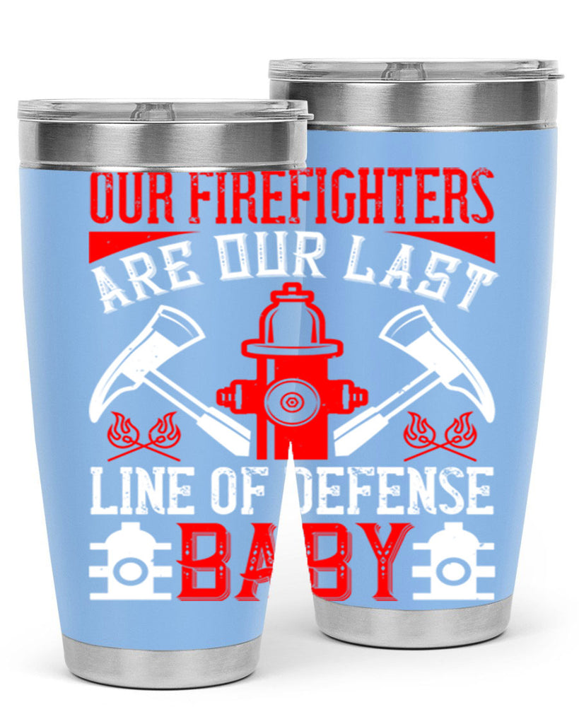 Our firefighters are our last line of defense baby Style 42#- fire fighter- tumbler