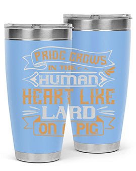 Pride grows in the human heart like lard on a pig Style 34#- pig- Tumbler