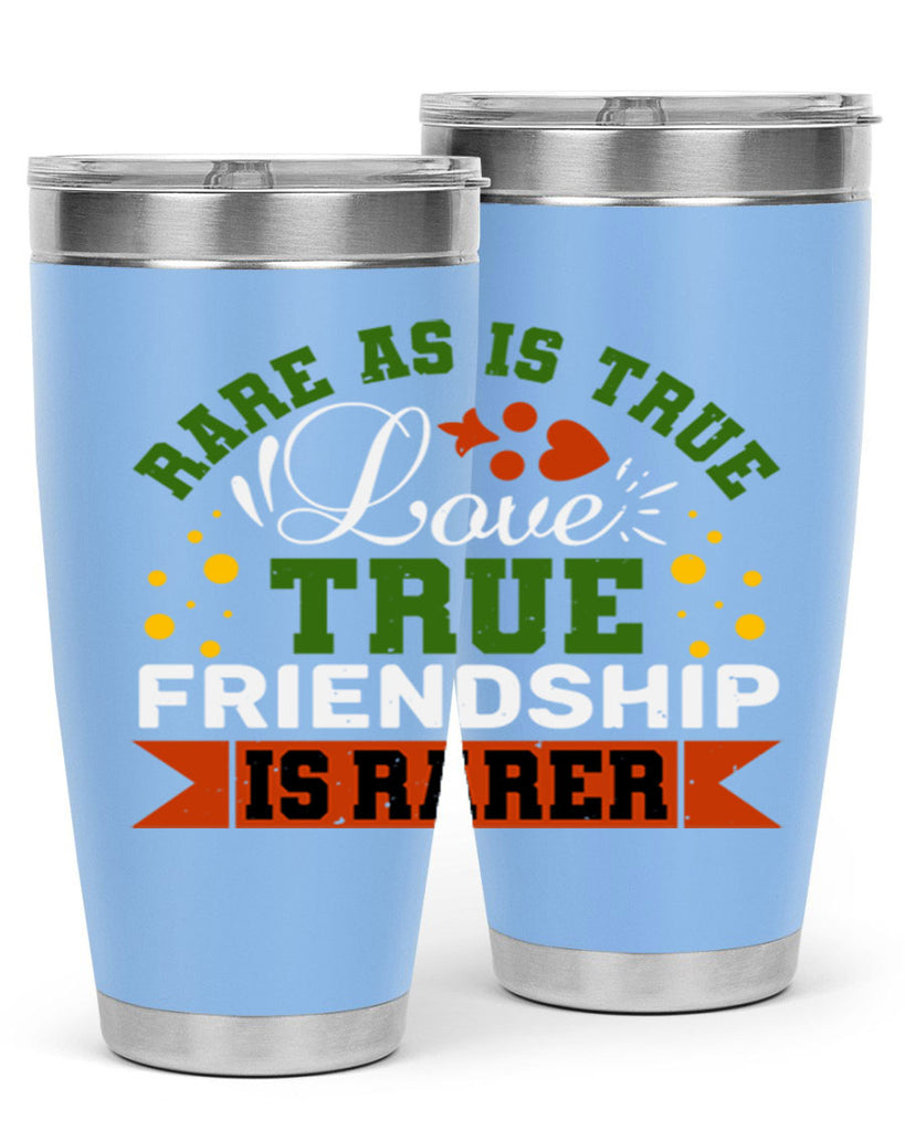 Rare as is true love true friendship is rarer Style 64#- Best Friend- Tumbler