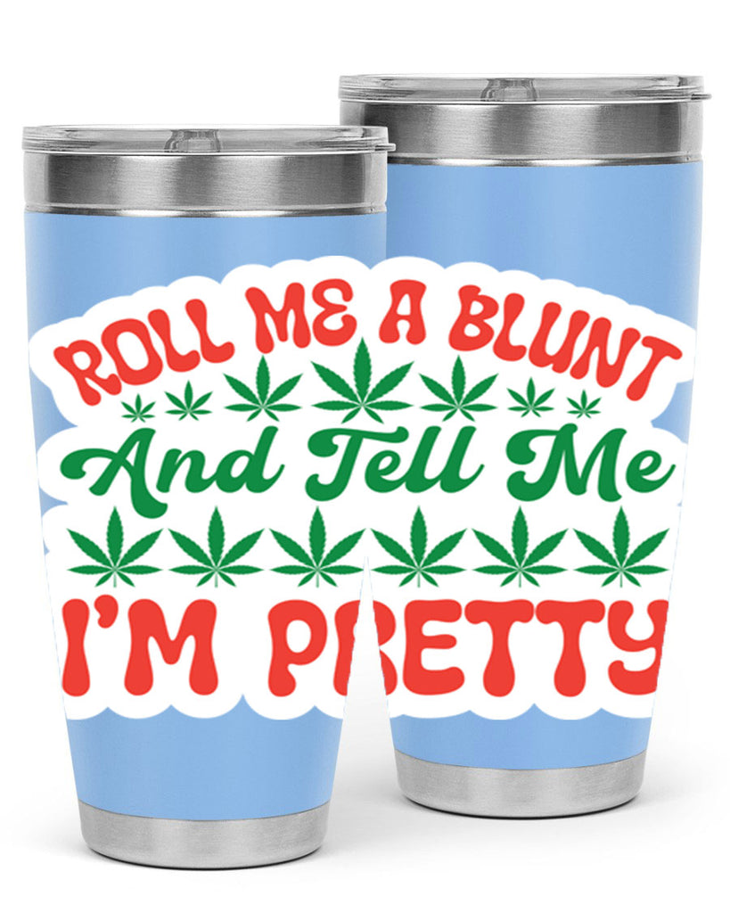 Roll Me A Blunt And Tell Me Im Pretty 228#- marijuana- Tumbler