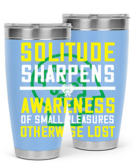 Solitude sharpens awareness of small pleasures otherwise lost Style 30#- self awareness- Tumbler