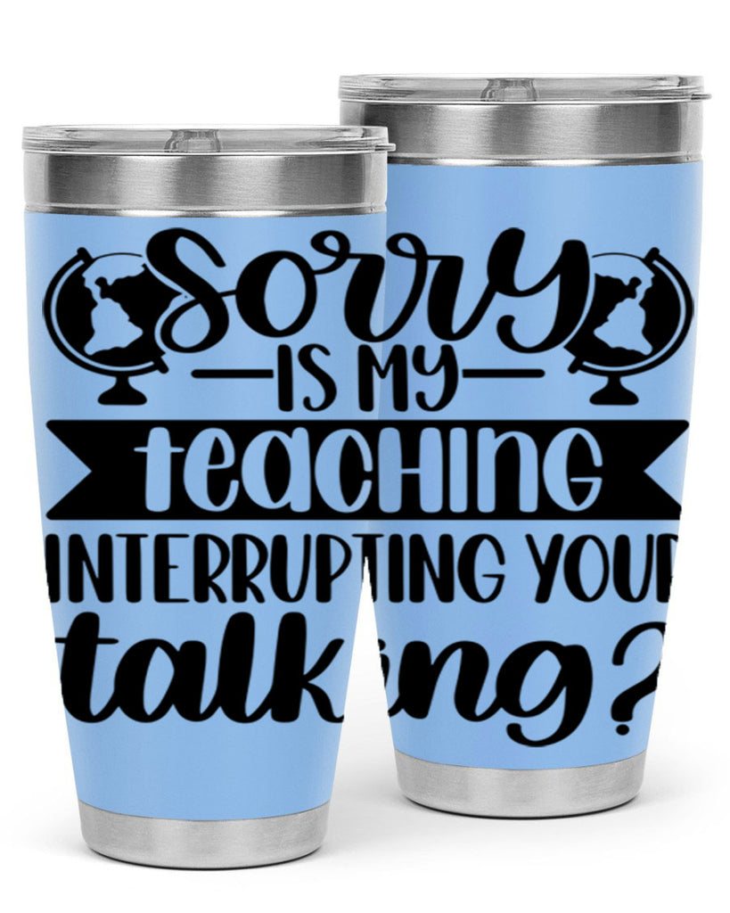 Sorry Is My Teaching Style 56#- teacher- tumbler