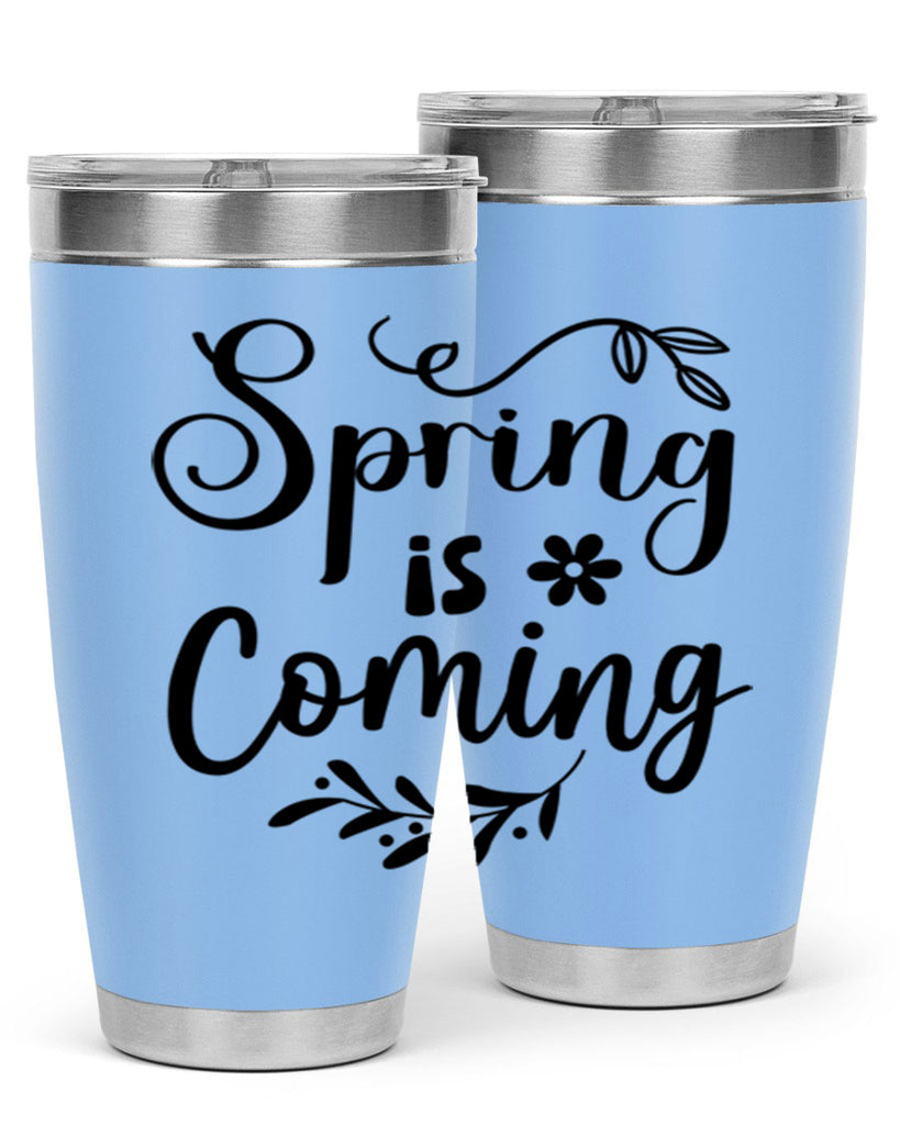 Spring Is Coming 437#- spring- Tumbler