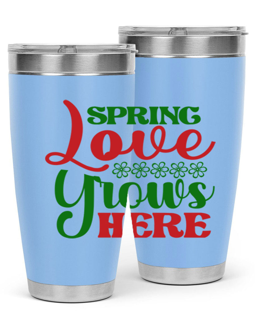 Spring Love Grows Here 512#- spring- Tumbler
