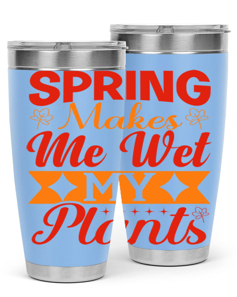 Spring makes me wet my plants 471#- spring- Tumbler