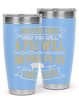 Teach him how you will a pig will never play the flute Style 28#- pig- Tumbler