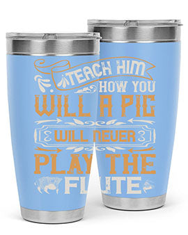 Teach him how you will a pig will never play the flutee Style 26#- pig- Tumbler